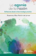 la agonia de la razon: reflexiones desde la fenomenologia practica-rosemary rizo-patron de lerner-9788416421060 la agonia de la razon: reflexiones desde la fenomenologia practica-rosemary rizo-patron de lerner-9788416421060