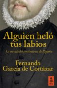 alguien helo tus labios-fernando garcia de cortazar-9788416523160 alguien helo tus labios-fernando garcia de cortazar-9788416523160