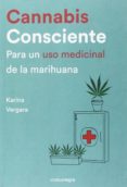 cannabis consciente: para un uso medicinal de la marihuana-karina vergara-9788416605460 cannabis consciente: para un uso medicinal de la marihuana-karina vergara-9788416605460