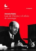 luis de oteyza y el oficio de investigar-antonio rubio-9788416616060 luis de oteyza y el oficio de investigar-antonio rubio-9788416616060