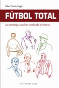 fútbol total: los estrategas que han cambiado la historia-alex couto lago-9788417064860 fútbol total: los estrategas que han cambiado la historia-alex couto lago-9788417064860