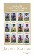 salvajes y sentimentales: letras de futbol-javier marias-9788420405360 salvajes y sentimentales: letras de futbol-javier marias-9788420405360