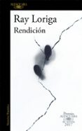 rendicion (premio alfaguara de novela 2017)-ray loriga-9788420426860 rendicion (premio alfaguara de novela 2017)-ray loriga-9788420426860