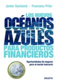 los nuevos oceanos azules para productos financieros: oportunidad es de negocio para el sector bancario-javier santoma-9788423427260 los nuevos oceanos azules para productos financieros: oportunidad es de negocio para el sector bancario-javier santoma-9788423427260