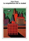 la arquitectura de la ciudad (10ª ed.)-aldo rossi-9788425216060 la arquitectura de la ciudad (10ª ed.)-aldo rossi-9788425216060