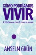 como podriamos vivir: actitudes que transforman el mundo-anselm grun-9788429326260 como podriamos vivir: actitudes que transforman el mundo-anselm grun-9788429326260