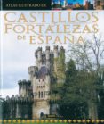atlas ilustrado de castillos y fortalezas de españa-9788430555260 atlas ilustrado de castillos y fortalezas de españa-9788430555260