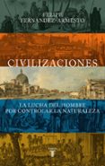 civilizaciones: la lucha del hombre por controlar la naturaleza-felipe fernandez-armesto-9788430604760 civilizaciones: la lucha del hombre por controlar la naturaleza-felipe fernandez-armesto-9788430604760