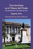 tres lecciones en el museo del prado: de introduccion a la critic a del arte-eugenio d ors-9788430949960 tres lecciones en el museo del prado: de introduccion a la critic a del arte-eugenio d ors-9788430949960