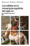 los validos en la monarquia española del s. xvii-francisco tomas y valiente-9788432304460 los validos en la monarquia española del s. xvii-francisco tomas y valiente-9788432304460