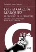 gabriel garcia marquez: el discurso de la debilidad: cuatro lecturas desde el mundo clasico-9788433859860 gabriel garcia marquez: el discurso de la debilidad: cuatro lecturas desde el mundo clasico-9788433859860