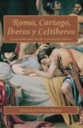 roma, cartago, iberos y celtiberos: las grandes guerras de la pen insula iberica-francisco gracia-9788434452060 roma, cartago, iberos y celtiberos: las grandes guerras de la pen insula iberica-francisco gracia-9788434452060