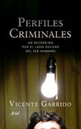 perfiles criminales: un recorrido por el lado oscuro del ser huma no-vicente garrido-9788434470460 perfiles criminales: un recorrido por el lado oscuro del ser huma no-vicente garrido-9788434470460
