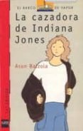 la cazadora de indiana jones-asun balzola-9788434827660 la cazadora de indiana jones-asun balzola-9788434827660