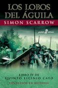 los lobos del aguila: libro iv de quinto licinio cato (3ª ed.)-simon scarrow-9788435018760 los lobos del aguila: libro iv de quinto licinio cato (3ª ed.)-simon scarrow-9788435018760