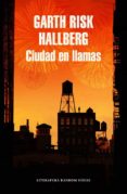 ciudad en llamas-garth risk hallberg-9788439731160 ciudad en llamas-garth risk hallberg-9788439731160