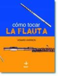 como tocar la flauta-howard harrison-9788441414860 como tocar la flauta-howard harrison-9788441414860