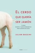 el cerdo que queria ser jamon y otros 99 experimentos para filoso fos de salon-julian baggini-9788449319860 el cerdo que queria ser jamon y otros 99 experimentos para filoso fos de salon-julian baggini-9788449319860