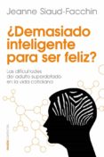 ¿demasiado inteligente para ser feliz?-jeanne siaud-facchin-9788449329760 ¿demasiado inteligente para ser feliz?-jeanne siaud-facchin-9788449329760