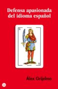 defensa apasionada del idioma español-alex grijelmo-9788466319560 defensa apasionada del idioma español-alex grijelmo-9788466319560