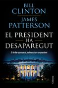 el president ha desaparegut-bill clinton-james patterson-9788466423960 el president ha desaparegut-bill clinton-james patterson-9788466423960