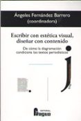 escribir con estetica visual, diseñar con contenido: de como la diagramacion condiciona los textos periodisticos-angeles fernandez barrero-9788470747960 escribir con estetica visual, diseñar con contenido: de como la diagramacion condiciona los textos periodisticos-angeles fernandez barrero-9788470747960