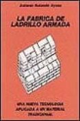 la fabrica de ladrillo armada: una nueva tecnologia aplicada a un material tradicional-9788472070660 la fabrica de ladrillo armada: una nueva tecnologia aplicada a un material tradicional-9788472070660