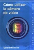 como utilizar la camara de video-gerald millerson-9788474326260 como utilizar la camara de video-gerald millerson-9788474326260