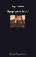 el grupo poetico de 1927-angel gonzalez-9788475225760 el grupo poetico de 1927-angel gonzalez-9788475225760