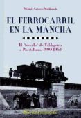 el ferrocarril en la mancha-miguel antonio maldonado-9788477892960 el ferrocarril en la mancha-miguel antonio maldonado-9788477892960