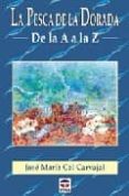 la pesca de la dorada de la a-z-jose maria cal carvajal-9788479022860 la pesca de la dorada de la a-z-jose maria cal carvajal-9788479022860