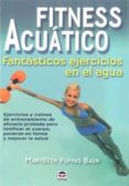 fitness acuatico: fantasticos ejercicios en el agua: ejercicios y rutinas de entrenamiento de eficacia probada para tonificar el cuerpo, ponerse en forma y mejorar la salud-marybeth pappas baun-9788479028060 fitness acuatico: fantasticos ejercicios en el agua: ejercicios y rutinas de entrenamiento de eficacia probada para tonificar el cuerpo, ponerse en forma y mejorar la salud-marybeth pappas baun-9788479028060