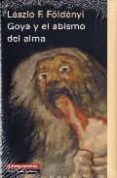 goya y el abismo del alma-laszlo f. foldenyi-9788481097160 goya y el abismo del alma-laszlo f. foldenyi-9788481097160