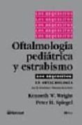 los requisitos en oftalmologia: oftalmologia pediatrica y estrabi smo-kenneth w. wright-peter h. spiegel-9788481745160 los requisitos en oftalmologia: oftalmologia pediatrica y estrabi smo-kenneth w. wright-peter h. spiegel-9788481745160