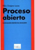 proceso abierto: el socialismo despues del socialismo-felix ovejero lucas-9788483109960 proceso abierto: el socialismo despues del socialismo-felix ovejero lucas-9788483109960