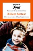 felices fiestas!-wayne w. dyer-9788483461860 felices fiestas!-wayne w. dyer-9788483461860
