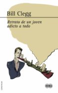 retrato de un joven adicto a todo-bill clegg-9788483652060 retrato de un joven adicto a todo-bill clegg-9788483652060