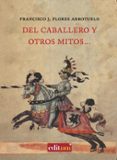 del caballero y otros mitos-francisco j. flores arroyuelo-9788483719060 del caballero y otros mitos-francisco j. flores arroyuelo-9788483719060