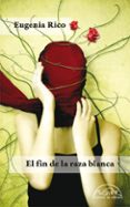 el fin de la raza blanca-eugenia rico-9788483930960 el fin de la raza blanca-eugenia rico-9788483930960