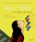 100 reflexiones para vivir feliz contigo mismo-miguel silveira-9788484284260 100 reflexiones para vivir feliz contigo mismo-miguel silveira-9788484284260
