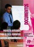 proyecto integrado para el ciclo formativo. gestion administrativ a (fp grado medio)-jose antonio mallado rodriguez-francisco burgos becerra-9788484333760 proyecto integrado para el ciclo formativo. gestion administrativ a (fp grado medio)-jose antonio mallado rodriguez-francisco burgos becerra-9788484333760