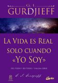 la vida es real solo cuando yo soy-g.i. gurdjieff-9788484454960 la vida es real solo cuando yo soy-g.i. gurdjieff-9788484454960