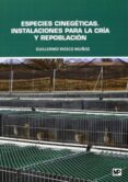 especies cinegéticas. instalaciones para la cría y repoblación-guillermo riesco muñoz-9788484766360 especies cinegéticas. instalaciones para la cría y repoblación-guillermo riesco muñoz-9788484766360