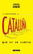 la historia de cataluña que no se cuenta-domingo domene-9788484839460 la historia de cataluña que no se cuenta-domingo domene-9788484839460