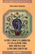 los cinco libros o la llave del secreto de los secretos-nicolas valois-9788486668860 los cinco libros o la llave del secreto de los secretos-nicolas valois-9788486668860