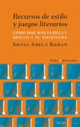 recursos de estilo y juegos literarios: como dar fuerza y brillo a tu escritura-silvia adela kohan-9788490654460 recursos de estilo y juegos literarios: como dar fuerza y brillo a tu escritura-silvia adela kohan-9788490654460