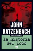 la historia del loco-john katzenbach-9788490703960 la historia del loco-john katzenbach-9788490703960