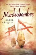 mediohombre: la batalla que inglaterra oculto al mundo (2ª ed.)-alber vazquez-9788492400560 mediohombre: la batalla que inglaterra oculto al mundo (2ª ed.)-alber vazquez-9788492400560