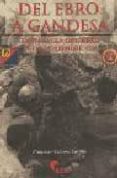 del ebro a gandesa: la batalla del ebro julio-noviembre 1938-francisco cabrera castillo-9788493228460 del ebro a gandesa: la batalla del ebro julio-noviembre 1938-francisco cabrera castillo-9788493228460