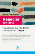 negociar con arte y conseguir que los demas se salgan con la tuya-alfred font-9788493582760 negociar con arte y conseguir que los demas se salgan con la tuya-alfred font-9788493582760